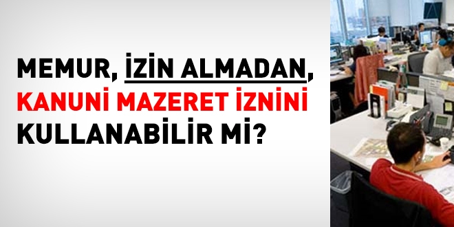 Danıştay, izin almadan kanuni mazeret iznini kullanan memura verilen cezayı iptal etti