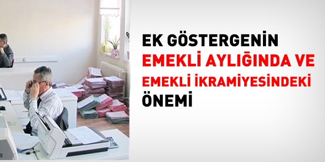 Ek göstergenin, emekli aylığı ve ikramiyesindeki önemi