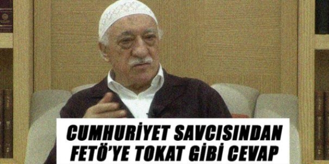 Cumhuriyet Savcısından FETÖ'ye tokat gibi cevap