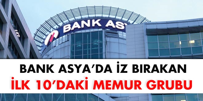 Bank Asya'da iz brakan ilk 10'daki memur grubu