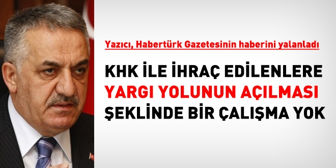 Yazıcı: KHK ile ihraç edilenlere yargı yolunun açılacağına dair haber doğru değil