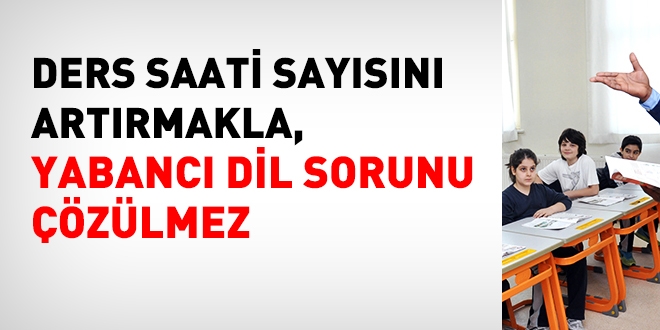 Ders saati saysn artrmakla yabanc dil sorunu zlmez