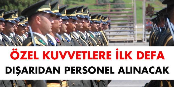 Özel Kuvvetlere ilk defa dışarıdan personel alınacak