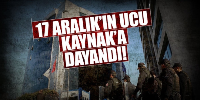 17 Aralık'ın ucu Kaynak'a dayandı