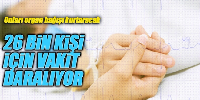 26 bin kişi organ bekliyor