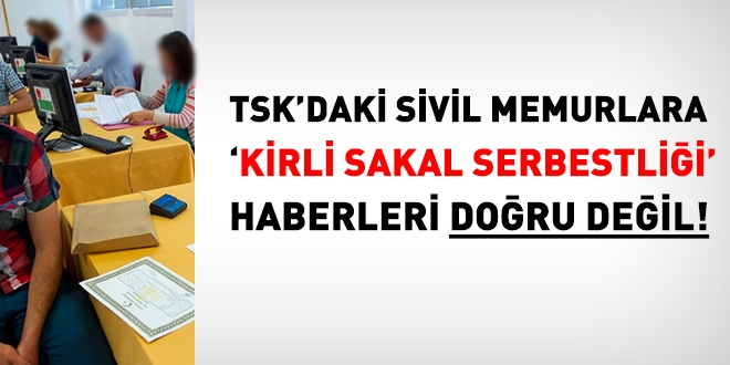 TSK'daki sivil memurlara, kirli sakal serbestlii haberleri doru deil