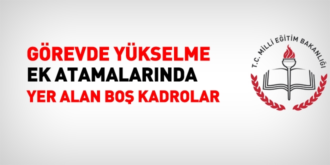 MEB, şef ve memur kadrolarına görevde yükselmede ek atama yapacak işte boş kadrolar