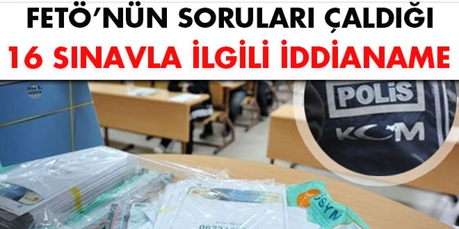 FETÖ'nün soruları çaldığı 16 sınavla ilgili iddianame