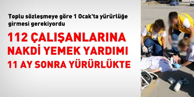 112 çalışanlarına nakdi yemek yardımı yürürlüğe girdi