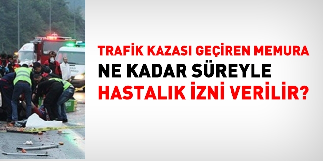 Trafik kazası geçiren memura ne kadar süreyle izin verilir?