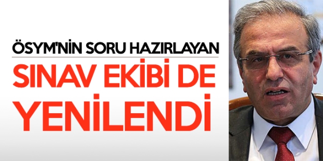 ÖSYM'nin soru hazırlayan sınav ekibi de yenilendi