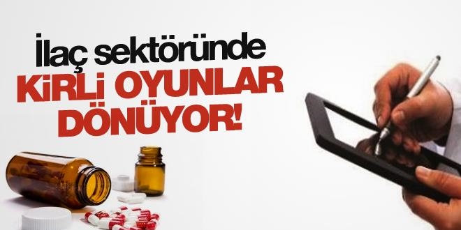 İlaç sektöründe kirli oyunlar dönüyor!