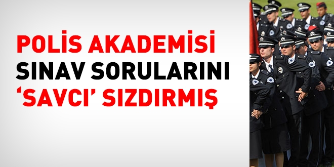 Polis Akademisi sorularını 'savcı' sızdırmış