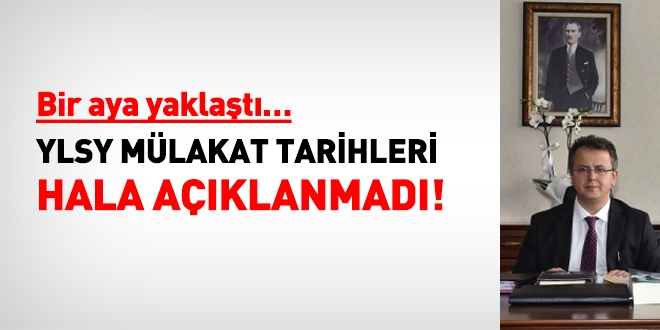 Bir ay oldu... YLSY mülakat tarihleri hala açıklanmadı