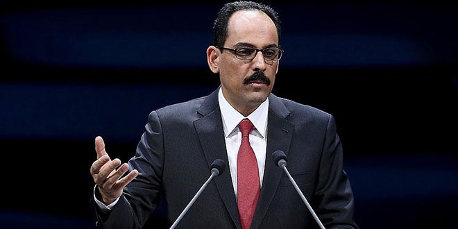 Kalın: Türkiye'yi zaafa düşürmeye çalışıyorlar