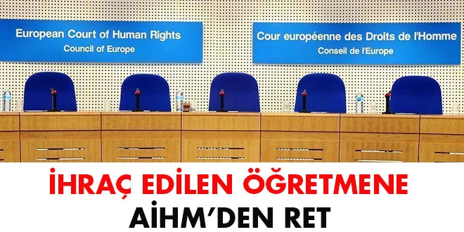 FETÖ'den ihraç edilen öğretmene AİHM'den ret