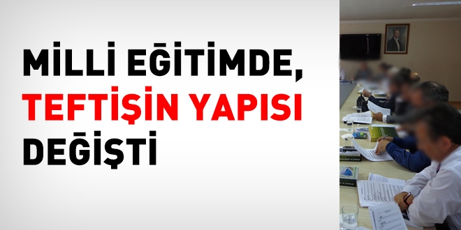 Milli Eğitimde teftişin yapısı değişti. Bakanlık Maarif Müfetişliği geldi