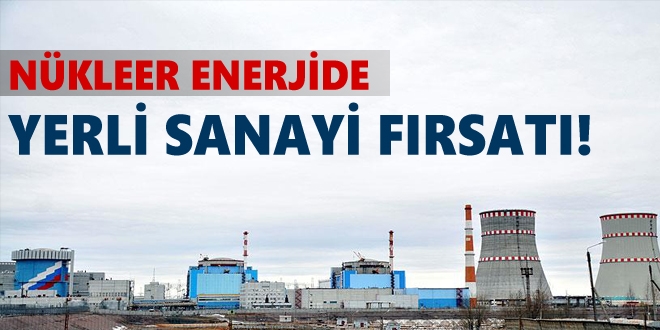 Nükleerde yerli sanayiciye 10 milyar dolarlık fırsat
