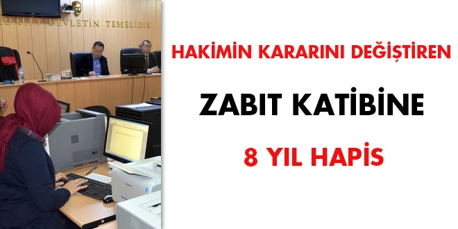 Hakim'in kararını değiştiren zabıt katibine 8 yıl hapis