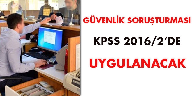 Gvenlik soruturmas KPSS 2016/2'de uygulanacak