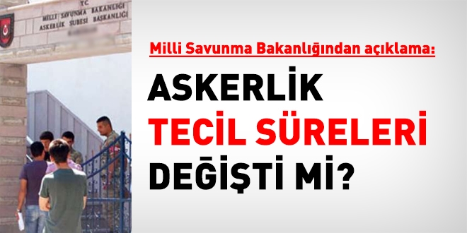 Askerlik tecil süreleri öne çekildi mi?