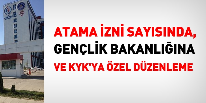 Atama izni sayısında Gençlik Bakanlığı ve KYK'ya özel düzenleme