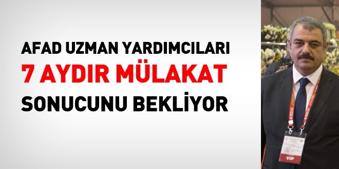 AFAD uzman yardımcısı adayları 7 aydır bekliyor
