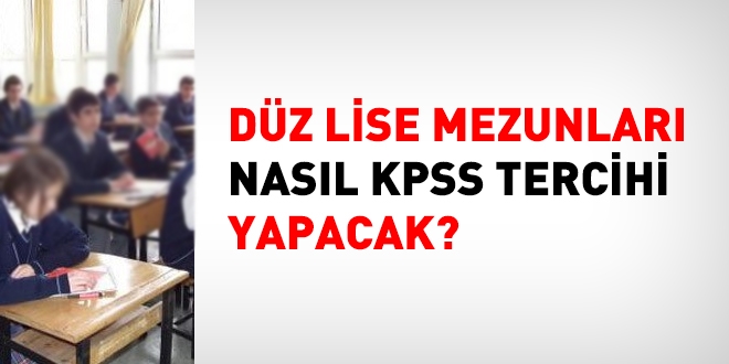 Dz lise mezunlar nasl KPSS tercihi yapacak?