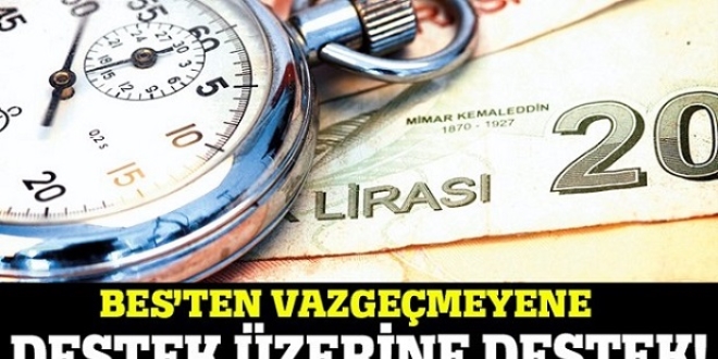 BES'ten vazgeçmeyene destek üzerine destek
