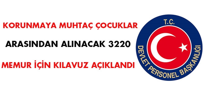 Korunmaya muhtaç çocuklar arasından alınacak 3220 memur için kılavuz açıklandı