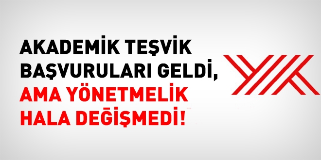 Akademik teşvik başvuruları geldi ama yönetmelik hala değişmedi!