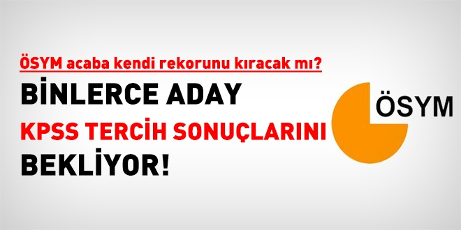 KPSS tercih sonuçlarının açıklanması 15 günü bulur mu?