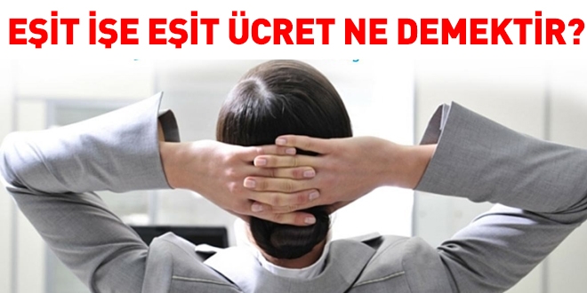 Eşit işe eşit ücret ne demektir?