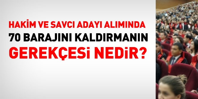 Hakim ve savcı adayı alımındaki 70 barajı neden kaldırıldı?