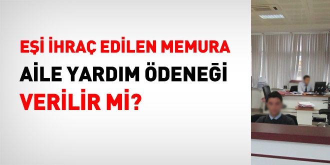Eşi ihraç edilene aile yardımı ödeneği verilir mi?