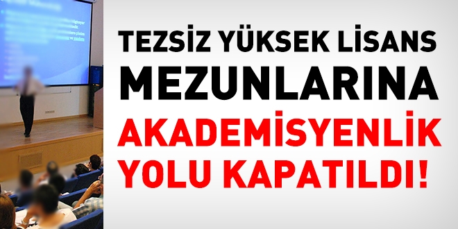 Tezsiz yüksek lisans mezunlarına, akademi yolu kapatıldı