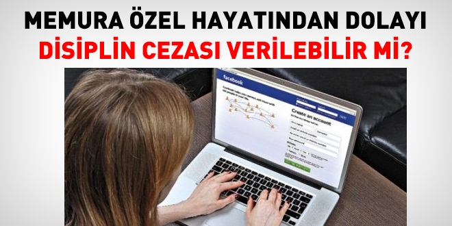 Memura zel hayatndan dolay disiplin cezas verilebilir mi?