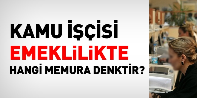 Bir kamu işçisi, emeklilikte, hangi memura denktir?