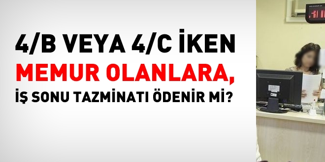 4/B veya 4/C iken, KPSS ile memurluğa geçenlere, iş sonu tazminatı ödenir mi?