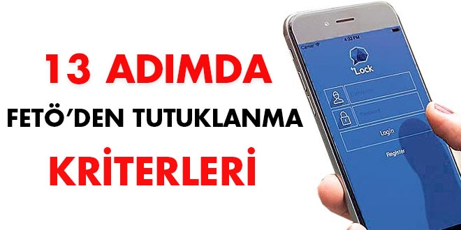 13 adımda FETÖ'den tutuklanma kriterleri