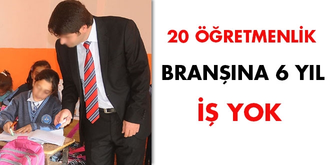 Devlet 20 branşta 6 yıl boyunca kadro açmayacak