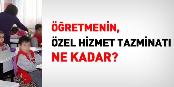 Öğretmenin, özel hizmet tazminatı ne kadar?