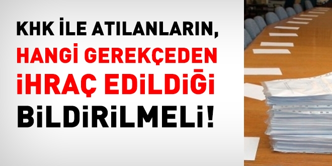 KHK ile ihraç edilenler, hangi irtibattan dolayı atıldığını bilmeli!