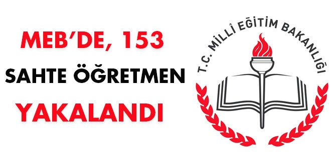 MEB soruşturmasında 153 sahte öğretmen yakalandı