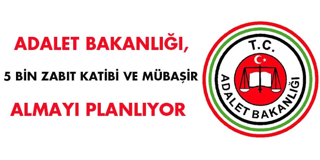 5 bin zabıt katibi ve mübaşir alımı planlanıyor
