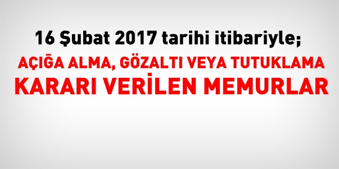 16 Şubat 2017 tarihi itibariyle haklarında işlem yapılan kamu personeli