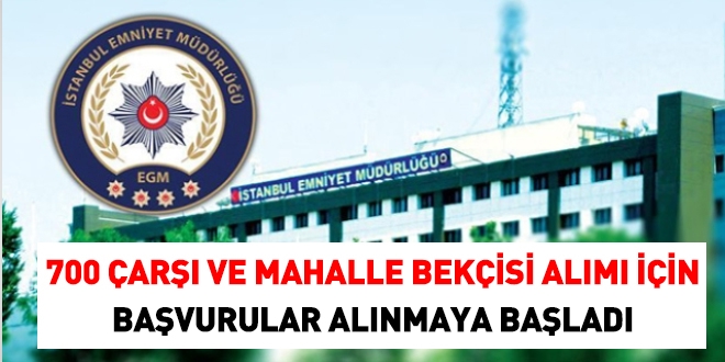 700 Çarşı ve Mahalle Bekçisi alımı için başvurular başladı