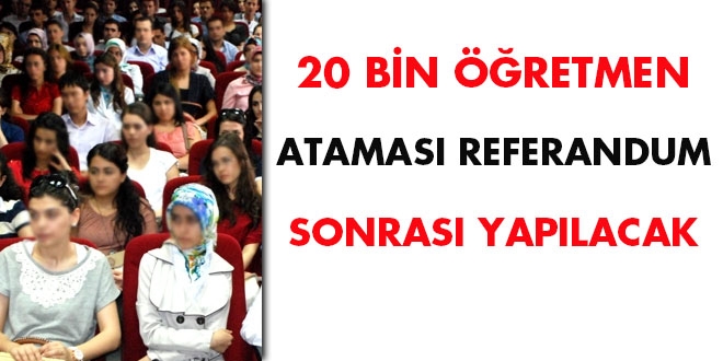 20 bin öğretmen ataması referandum sonrası
