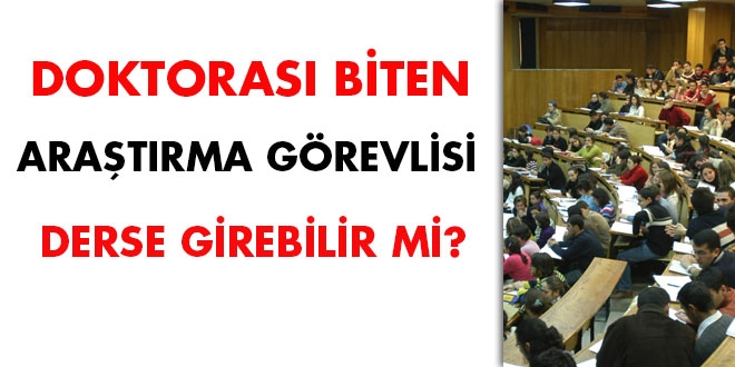 Doktorası biten araştırma görevlisi derse girebilir mi?