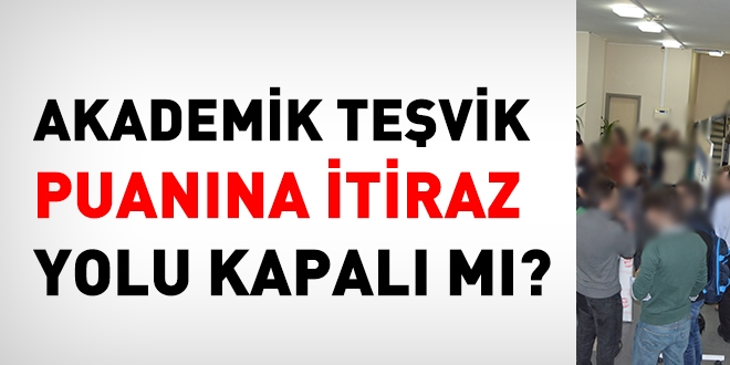 Akademik teşvik puanına itiraz yolu kapalı mı?